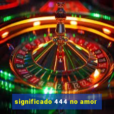 significado 444 no amor